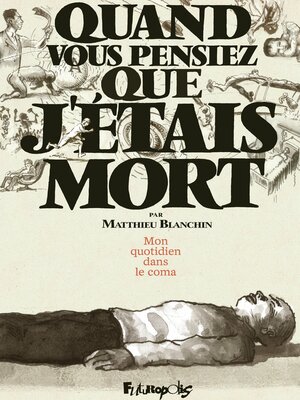 cover image of Quand vous pensiez que j'étais mort. Mon quotidien dans le coma